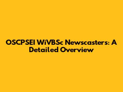 OSCPSEI WiVBSc Newscasters: A Detailed Overview