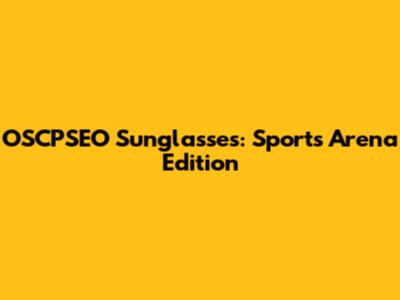 OSCPSEO Sunglasses: Sports Arena Edition