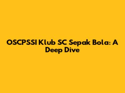 OSCPSSI Klub SC Sepak Bola: A Deep Dive