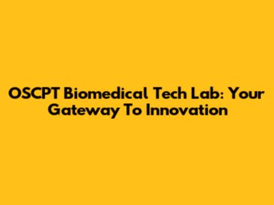 OSCPT Biomedical Tech Lab: Your Gateway To Innovation