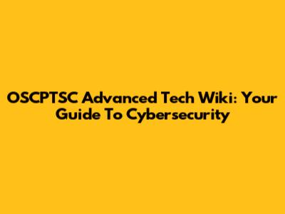 OSCPTSC Advanced Tech Wiki: Your Guide To Cybersecurity