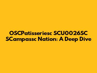 OSCPatisseriesc SCU0026SC SCampassc Nation: A Deep Dive