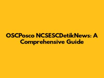 OSCPosco NCSESCDetikNews: A Comprehensive Guide