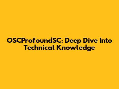 OSCProfoundSC: Deep Dive Into Technical Knowledge
