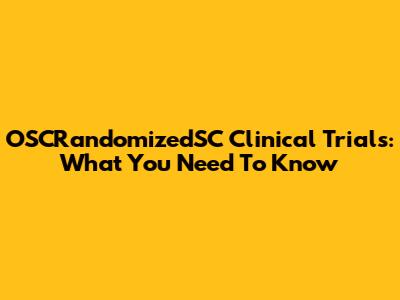 OSCRandomizedSC Clinical Trials: What You Need To Know