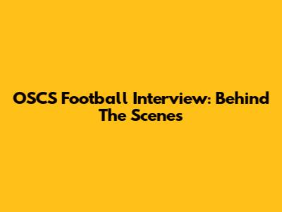 OSCS Football Interview: Behind The Scenes