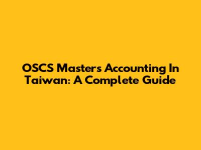 OSCS Masters Accounting In Taiwan: A Complete Guide