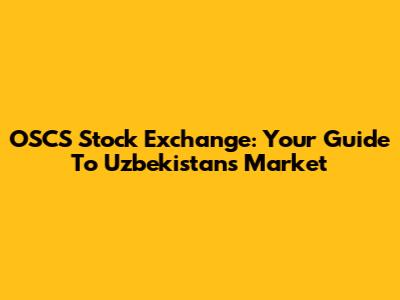 OSCS Stock Exchange: Your Guide To Uzbekistan's Market