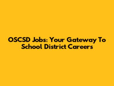 OSCSD Jobs: Your Gateway To School District Careers
