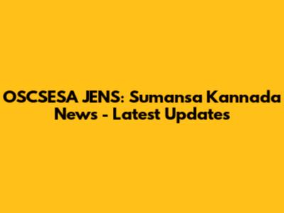 OSCSESA JENS: Sumansa Kannada News - Latest Updates