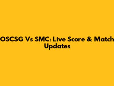 OSCSG Vs SMC: Live Score & Match Updates