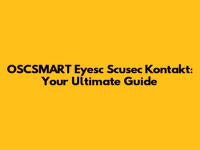 OSCSMART Eyesc Scusec Kontakt: Your Ultimate Guide