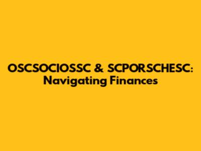 OSCSOCIOSSC & SCPORSCHESC: Navigating Finances