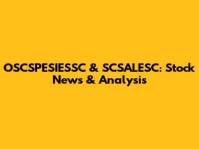 OSCSPESIESSC & SCSALESC: Stock News & Analysis