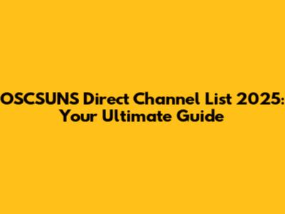 OSCSUNS Direct Channel List 2025: Your Ultimate Guide
