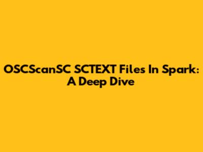 OSCScanSC SCTEXT Files In Spark: A Deep Dive