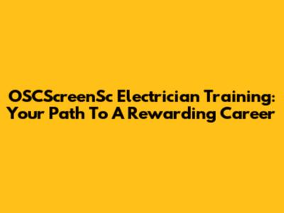 OSCScreenSc Electrician Training: Your Path To A Rewarding Career
