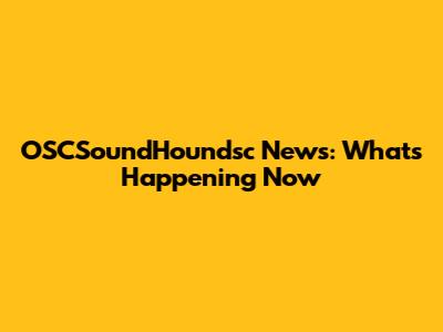OSCSoundHoundsc News: What's Happening Now
