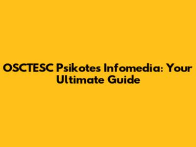 OSCTESC Psikotes Infomedia: Your Ultimate Guide