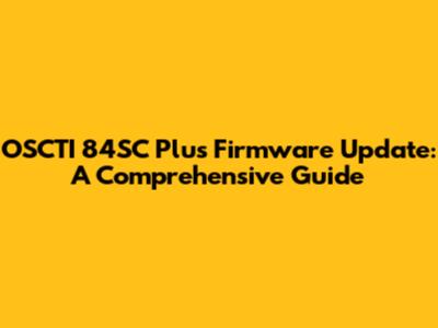 OSCTI 84SC Plus Firmware Update: A Comprehensive Guide