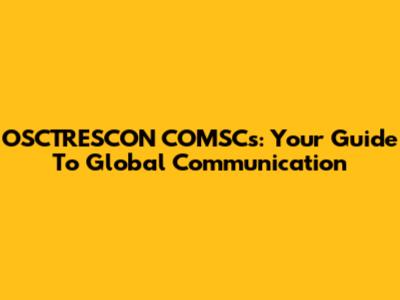 OSCTRESCON COMSCs: Your Guide To Global Communication