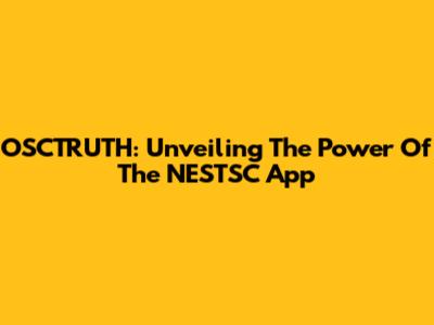 OSCTRUTH: Unveiling The Power Of The NESTSC App