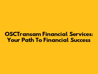 OSCTransam Financial Services: Your Path To Financial Success