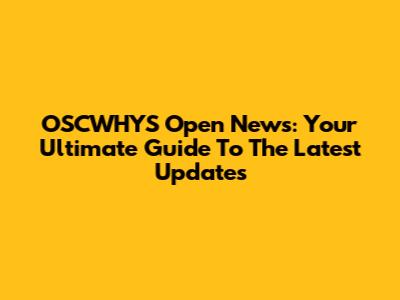 OSCWHYS Open News: Your Ultimate Guide To The Latest Updates