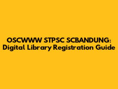 OSCWWW STPSC SCBANDUNG: Digital Library Registration Guide