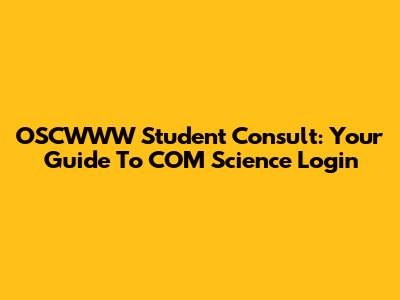 OSCWWW Student Consult: Your Guide To COM Science Login