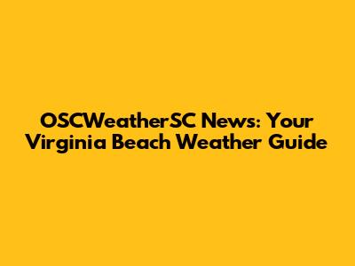 OSCWeatherSC News: Your Virginia Beach Weather Guide