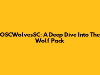 OSCWolvesSC: A Deep Dive Into The Wolf Pack