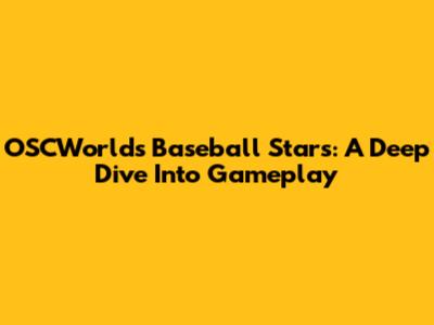 OSCWorld's Baseball Stars: A Deep Dive Into Gameplay