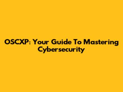 OSCXP: Your Guide To Mastering Cybersecurity