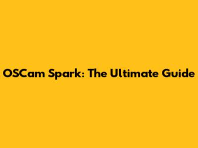 OSCam Spark: The Ultimate Guide