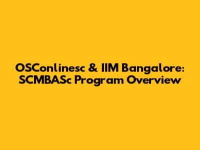 OSConlinesc & IIM Bangalore: SCMBASc Program Overview