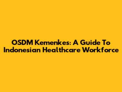 OSDM Kemenkes: A Guide To Indonesian Healthcare Workforce