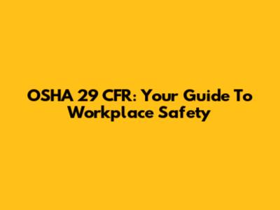 OSHA 29 CFR: Your Guide To Workplace Safety