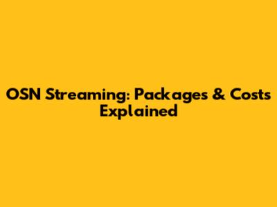 OSN Streaming: Packages & Costs Explained
