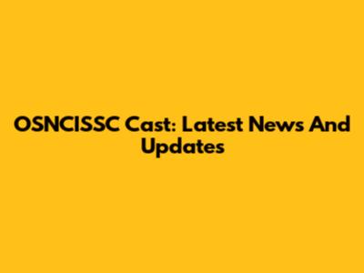 OSNCISSC Cast: Latest News And Updates