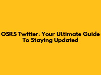 OSRS Twitter: Your Ultimate Guide To Staying Updated