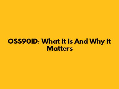 OSS90ID: What It Is And Why It Matters