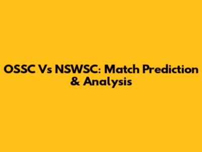 OSSC Vs NSWSC: Match Prediction & Analysis