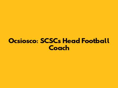 Ocsiosco: SCSC's Head Football Coach