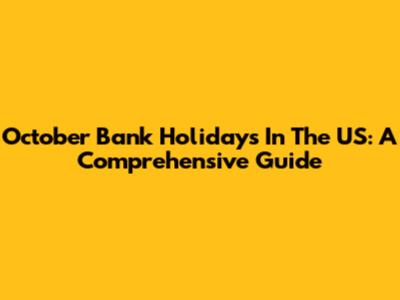 October Bank Holidays In The US: A Comprehensive Guide