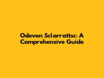 Odevon Sclarrattsc: A Comprehensive Guide