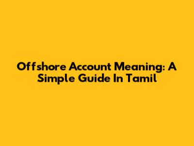 Offshore Account Meaning: A Simple Guide In Tamil