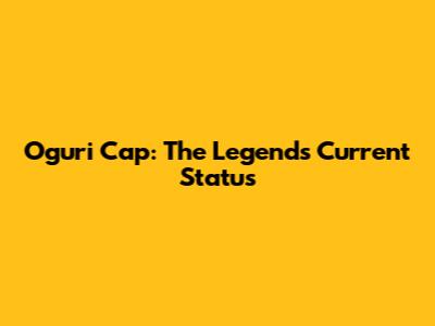 Oguri Cap: The Legend's Current Status