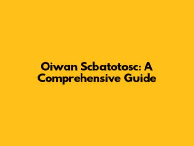 Oiwan Scbatotosc: A Comprehensive Guide