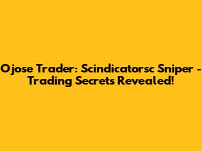 Ojose Trader: Scindicatorsc Sniper - Trading Secrets Revealed!